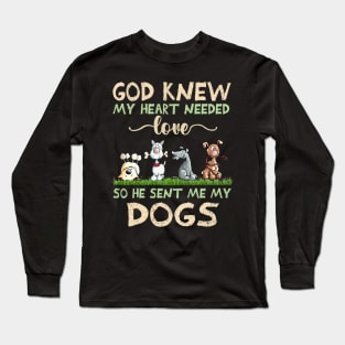 God Knew My Heart Needed Love So He Sent Me My Dogs Long Sleeve T-Shirt